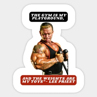 "The gym is my playground, and the weights are my toys."- Lee Priest Sticker